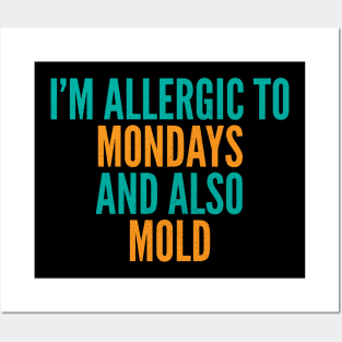 I'm Allergic To Mondays and Also Mold Posters and Art